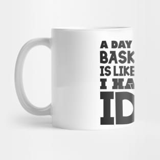 A day without basketball Mug